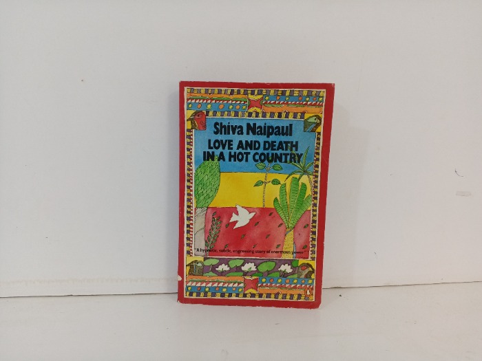 Shiva Naipaul  Love and Death in a Hot Country