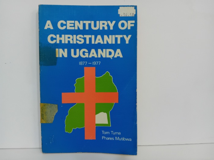A CENTURY OF CHRISTIANITY IN UGANDA